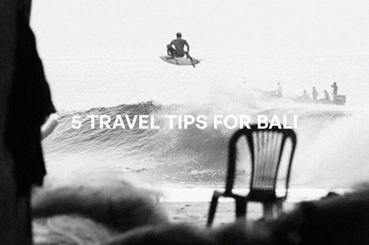 5 ESSENTIAL TRAVEL TIPS FOR SURFERS HEADING TO BALI